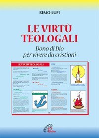 Le virt&ugrave; teologali. Dono di Dio per vivere da cristiani