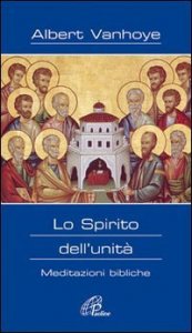 Lo Spirito dell'unit&agrave;. Meditazioni bibliche