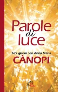 Parole di luce. 365 giorni con Anna Maria C&agrave;nopi