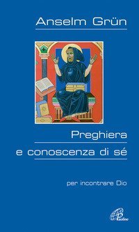 Preghiera e conoscenza di s&eacute;. Per incontrare Dio