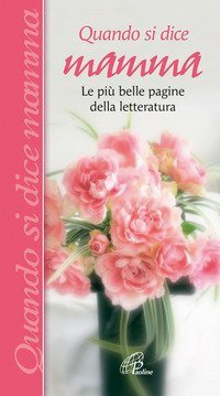 Quando si dice mamma. Le pi&ugrave; belle pagine della letteratura