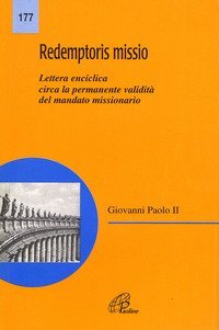 Redemptoris missio. Lettera enciclica circa la validit&agrave; del mandato missionario