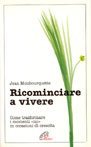 Ricominciare a vivere. Come trasformare i momenti &laquo;No&raquo; in occasioni di crescita