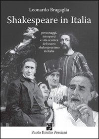 Shakespeare In Italia. Personaggi, Interpreti E Vita Scenica