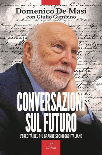 Conversazioni sul futuro. L'eredit&agrave; del pi&ugrave; grande sociologo italiano