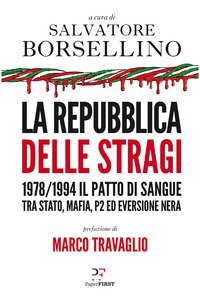 La repubblica delle stragi. 1978/1994. Il patto di sangue tra Stato, mafia, P2 ed eversione nera