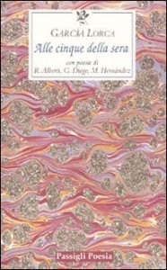 Alle cinque della sera - Con le poesie di R. Alberti, G. Diego, M. Hernandez