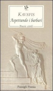 Aspettando i barbari - Poesie civili. Testo greco a fronte