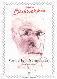 Caro Bubushkin - Lettere e diari di Vera ed Igor Stravinskij