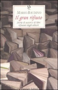 Il gran rifiuto - Storie di autori e di libri rifiutati dagli editori