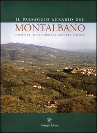 Il paesaggio agrario del Montalbano - Identit&agrave;, sostenibilit&agrave;, societ&agrave; locale