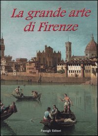 La grande arte di Firenze - Musei e monumenti