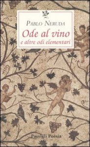 Ode al vino e altre odi elementari - Testo spagnolo a fronte