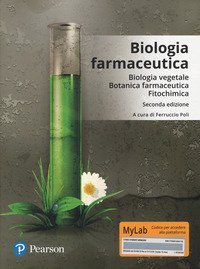 Biologia farmaceutica. Biologia vegetale, botanica farmaceutica, fitochimica. Ediz. Mylab