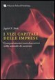 I vizi capitali delle aziende - Comportamenti autodistruttivi nelle aziende di successo