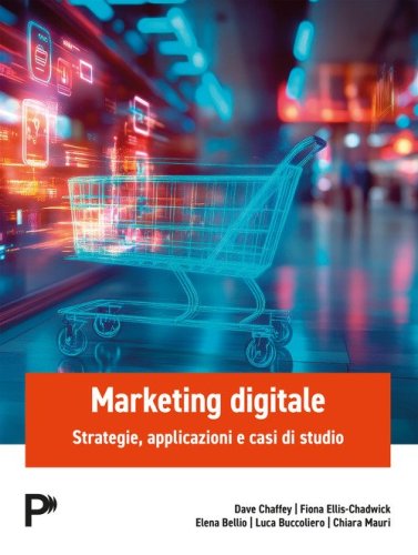 Marketing digitale. Strategie, applicazioni e casi di studio
