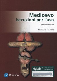 Medioevo. Istruzioni per l'uso. Ediz. Mylab