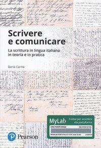 Scrivere e comunicare. La scrittura in lingua italiana in teoria e in pratica. Ediz. Mylab