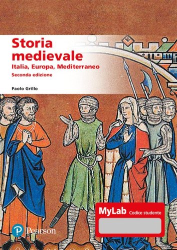 Storia medievale. Italia, Europa, Mediterraneo. Ediz. MyLab