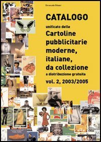 Catalogo unificato delle cartoline pubblicitarie moderne, italiane, da collezione a distribuzione gratuita. Vol. 2: 2003-2005. - 2003-2005