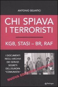 Chi spiava i terroristi. KGB, STASI-BR, RAF. I documenti negli archivi dei servizi segreti dell'Europa &laquo;comunista&raquo;