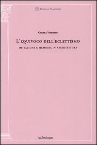 L'equivoco dell'eclettismo - Imitazione e memoria in architettura