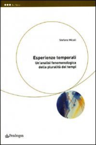 Esperienze temporali - Un'analisi fenomenologica della pluralità dei tempi