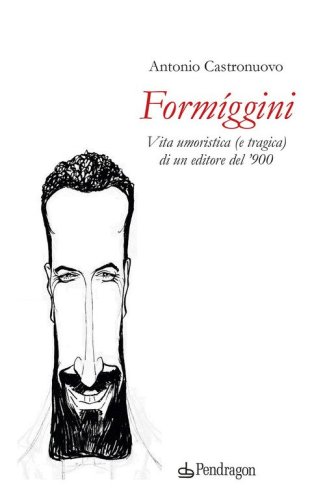 Form&iacute;ggini. Vita umoristica (e tragica) di un editore del '900