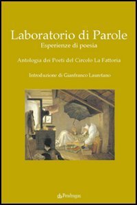 Laboratorio di parole - Esperienze di poesia. Antologia dei poeti del Circolo La Fattoria