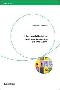 Il lavoro della talpa - Storia delle Edizioni E/O dal 1979 al 2005