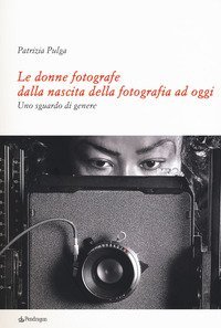 Le donne fotografe dalla nascita della fotografia ad oggi. Uno sguardo di genere