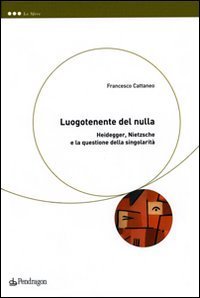Luogotenente del nulla - Heidegger, Nietzsche e la questione della singolarità