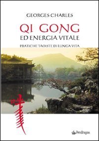 Qi gong ed energia vitale - Pratiche taoiste di lunga vita