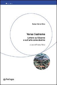 Verso l'estremo. Lettere su C&eacute;zanne e l'arte come destino