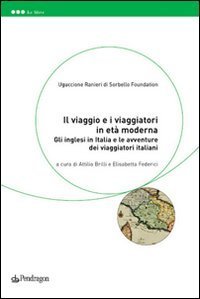 Il viaggio e i viaggiatori in et&agrave; moderna - Gli inglesi in Italia e le avventure dei viaggiatori italiani