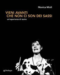 Vieni avanti che non ci son dei sassi - Un'esperienza di teatro