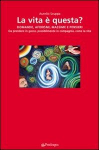 La vita &egrave; questa? Domande, aforismi, massime, pensieri