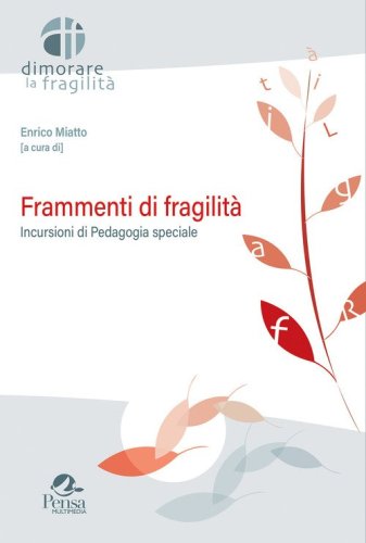 Frammenti di fragilit&agrave;. Incursioni di pedagogia speciale