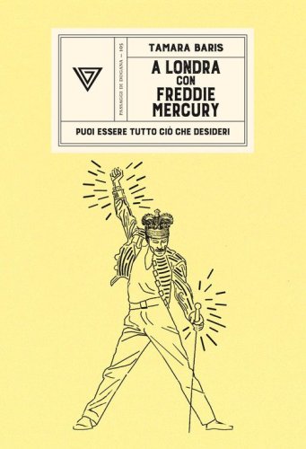 A Londra con Freddie Mercury. Puoi essere tutto ci&ograve; che desideri