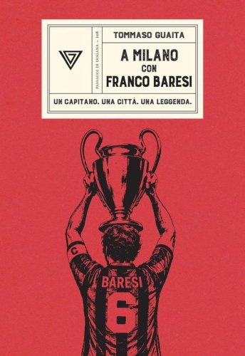 A Milano con Franco Baresi. Un capitano. Una citt&agrave;. Una leggenda