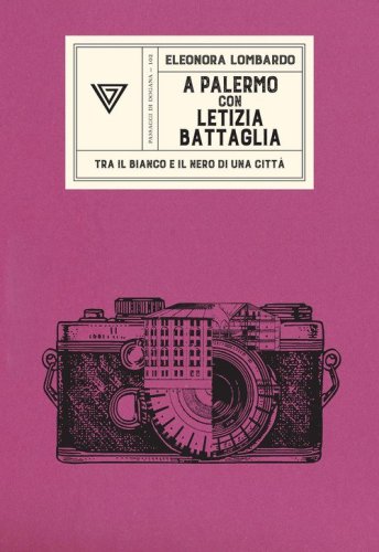 A Palermo con Letizia Battaglia. Tra il bianco e il nero di una citt&agrave;