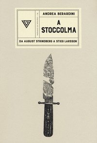 A Stoccolma. Da August Strindberg a Stieg Larsson