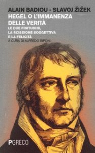 Hegel o l'immanenza della verit&agrave;. Le due finitudini, la scissione soggettiva e la felicit&agrave;