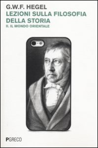 Lezioni sulla filosofia della storia. Vol. 2: Il mondo orientale. - Il mondo orientale