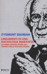 Lineamenti di una sociologia marxista. La prima grande opera del teorico della societ&agrave; liquida
