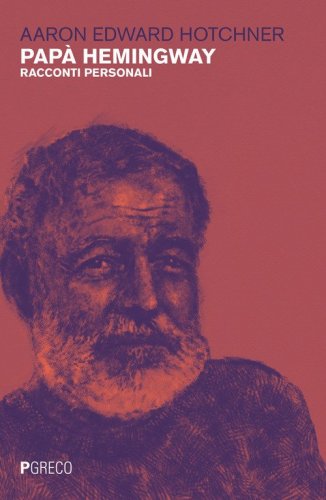 Pap&agrave; Hemingway. Racconti personali