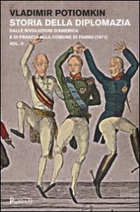 Storia della diplomazia. Vol. 2: Dalle rivoluzioni d'America e di Francia alla Comune di Parigi (1871). - Dalle rivoluzioni d'America e di Francia alla Comune di Parigi (1871)