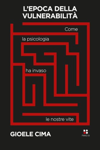 L'epoca della vulnerabilit&agrave;. Come la psicologia ha invaso le nostre vite