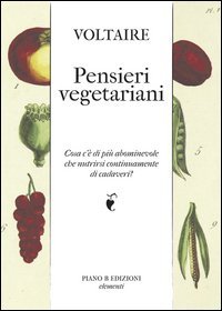 Pensieri vegetariani. Cosa c'&egrave; di pi&ugrave; abominevole che nutrirsi continuamente di cadaveri?
