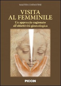 Visita al femminile. Un approccio ragionato all'obiettivit&agrave; ginecologica